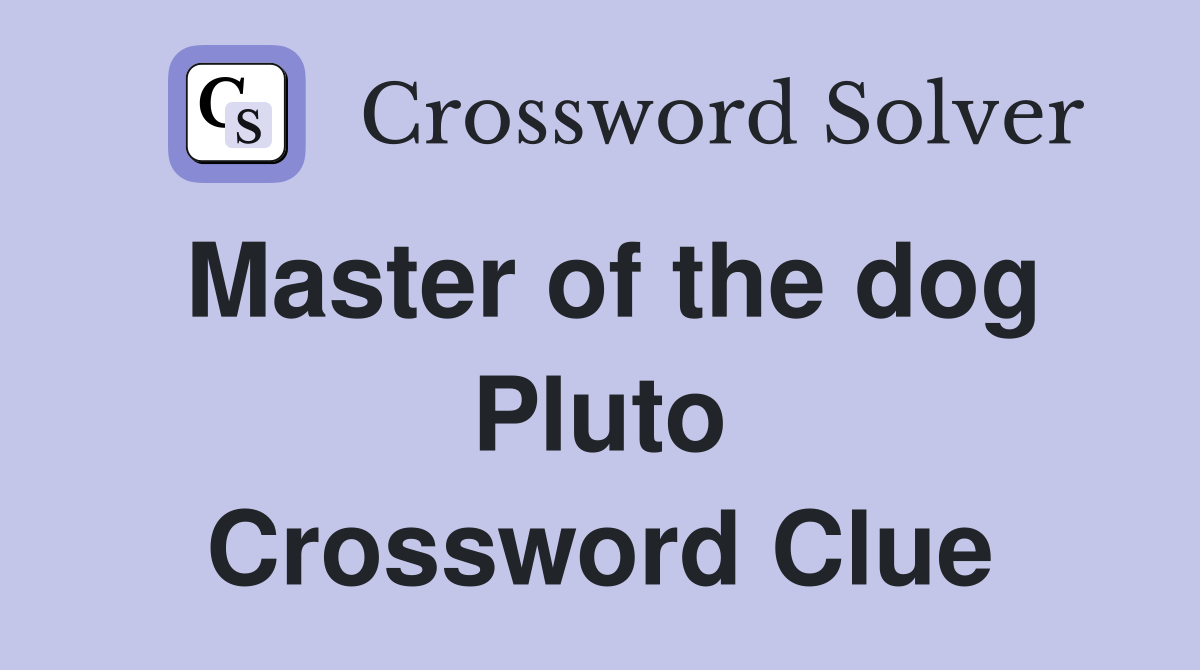 Master of the dog Pluto Crossword Clue Answers Crossword Solver